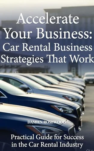 Accelerate Your Business: Car Rental Business Strategies That Work book cover