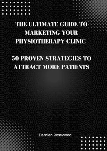 The Ultimate Guide to Marketing Your Physiotherapy Clinic book cover